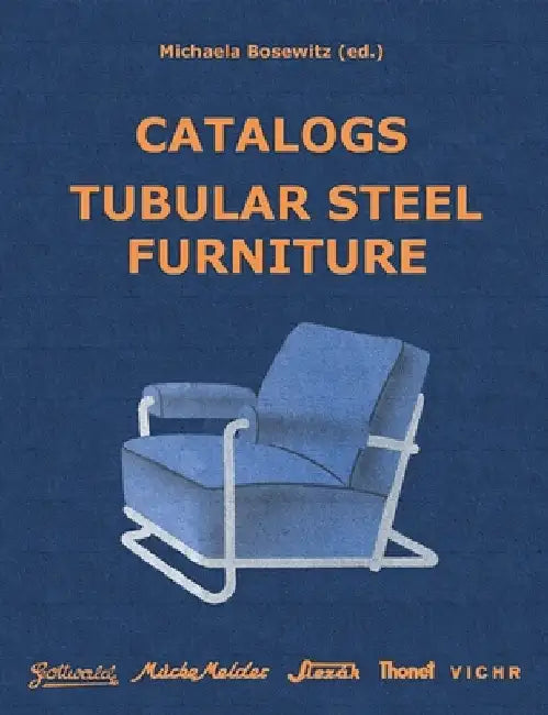 Catalogs Tubular Steel Furniture: Gottwald, Mücke-Melder, Slezák, Thonet-Mundus, Vichr & Co. by Michaela Bosewitz