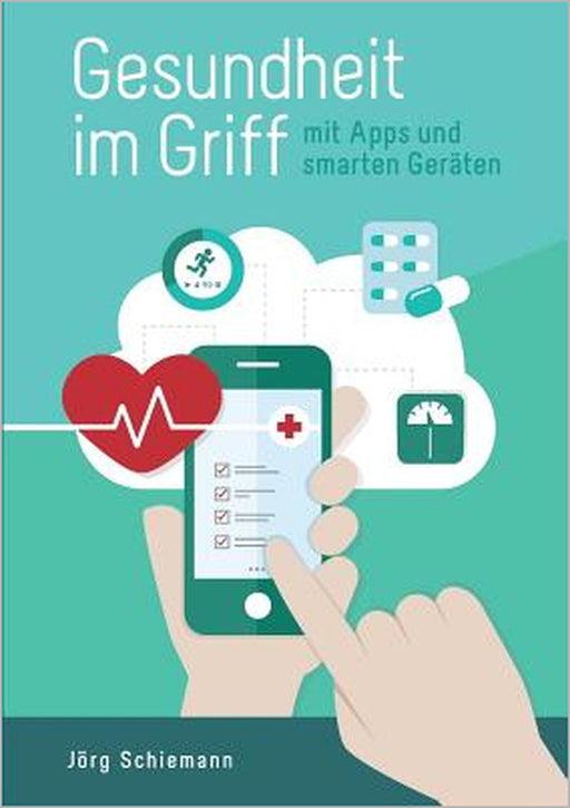 Gesundheit im Griff - mit Apps und smarten Geräten by Jörg Schiemann