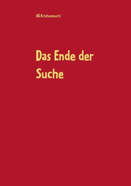 Das Ende der Suche by Ug Krishnamurti