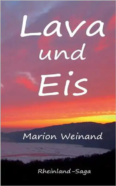 Lava und Eis: Rheinland-Saga by Weinand, Marion