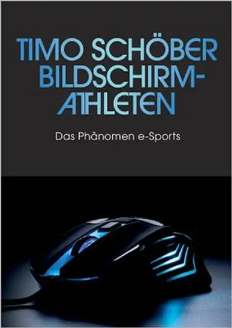 Bildschirm-Athleten: Das Phänomen e-Sports by Schöber, Timo
