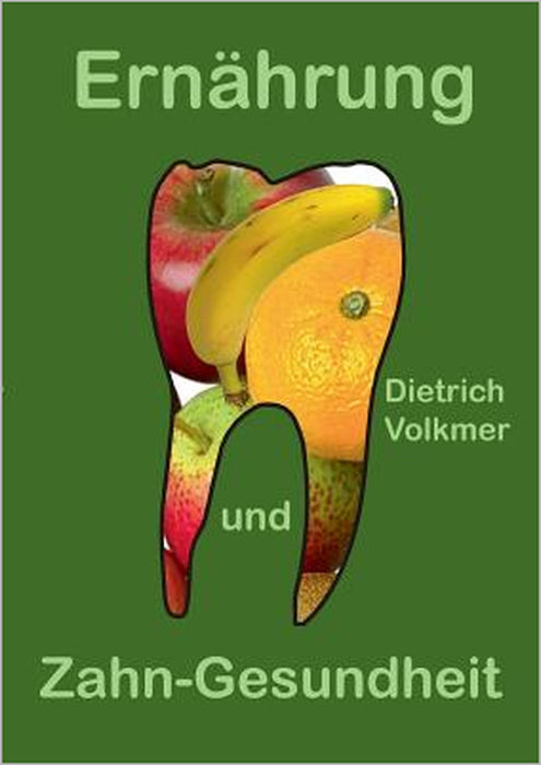 Ernährung und Zahn-Gesundheit: Ein Brevier für Patienten und Zahnärzte by Dietrich Volkmer