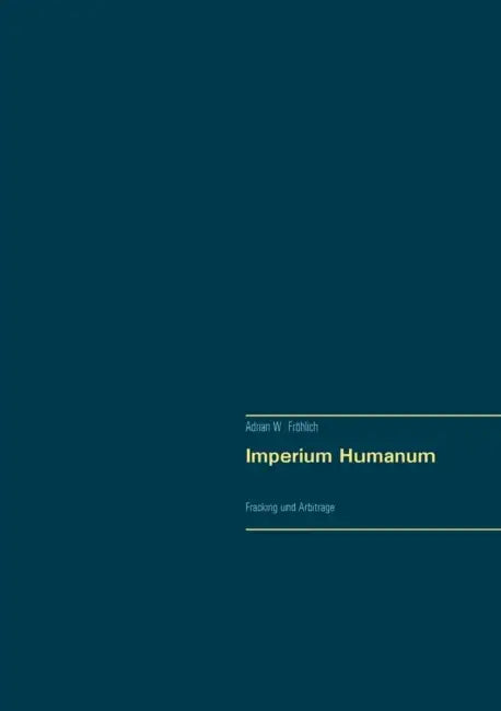 Imperium Humanum: Programm und Fehler der politischen Moderne by Adrian W. Fröhlich