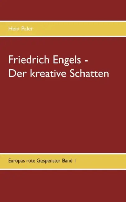 Friedrich Engels - Der kreative Schatten: Europas rote Gespenster Band 2 by Hein Paler