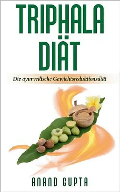 Triphala Diät: Die ayurvedische Gewichtsreduktionsdiät by Gupta, Anand
