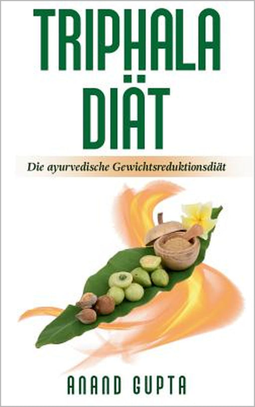 Triphala Diät: Die ayurvedische Gewichtsreduktionsdiät by Anand Gupta