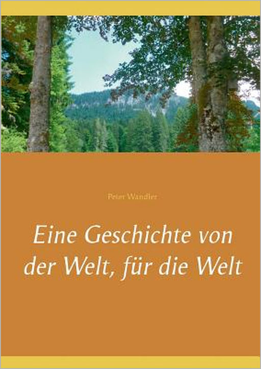 Eine Geschichte von der Welt, für die Welt by Peter Wandler