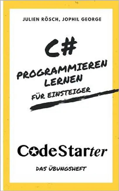 C# Programmieren lernen für Einsteiger: Das Übungsheft by Rösch, Julien
