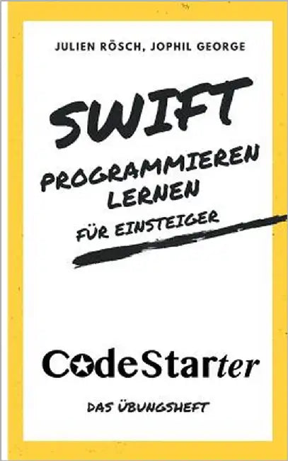 Swift programmieren lernen für Einsteiger: Das Übungsheft by Rösch, Julien