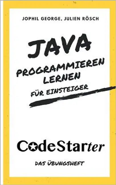 Java programmieren lernen für Einsteiger: Das Übungsheft by Rösch, Julien