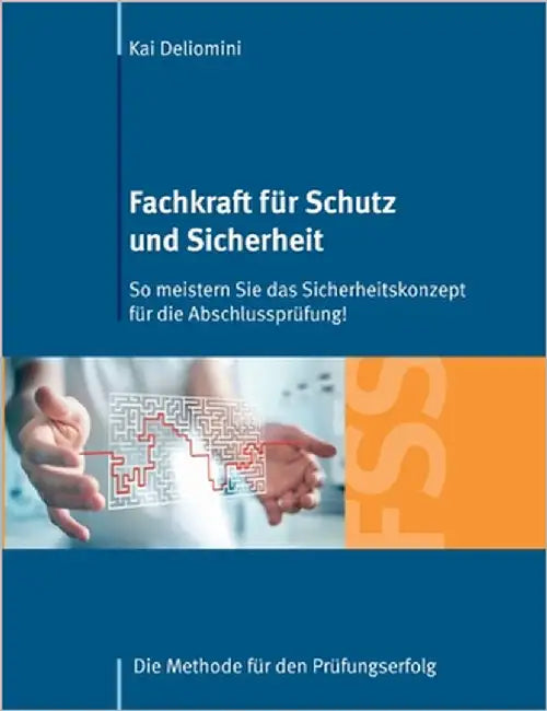Fachkraft für Schutz und Sicherheit: So meistern Sie das Sicherheitskonzept für die Abschlussprüfung!: Die Methode für den Prüfungserfolg by Deliomini, Kai