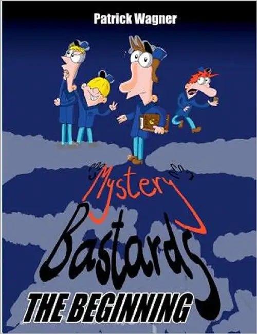 Mystery Bastards: The beginning by Wagner, Patrick