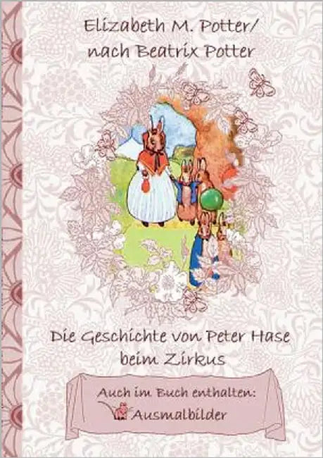 Die Geschichte von Peter Hase beim Zirkus (inklusive Ausmalbilder, deutsche Erstveröffentlichung! ): deutsche Erstveröffentlichung!, Kinder, Kinderbuc by Potter, Beatrix