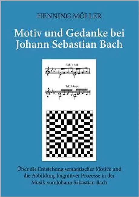 Motiv und Gedanke bei Johann Sebastian Bach: Über die Entstehung semantischer Motive und die Abbildung kognitiver Prozesse in der Musik von Johann Seb by Möller, Henning