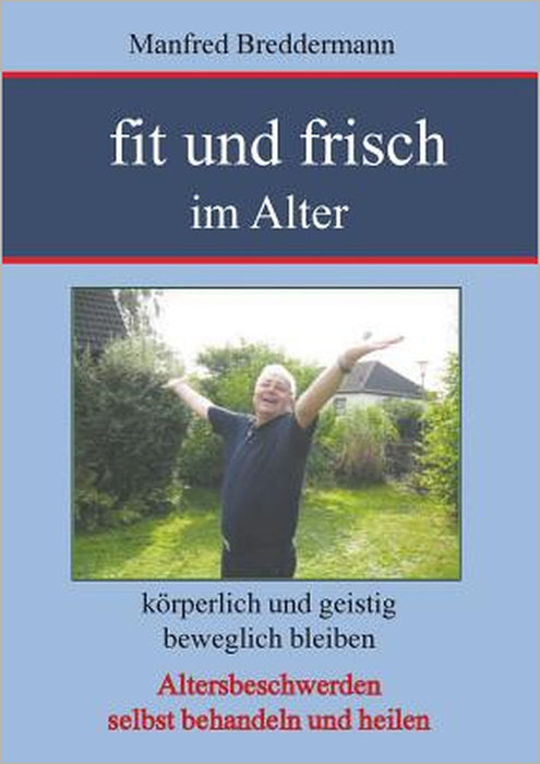 Fit und frisch im Alter: Körperlich und geistig beweglich bleiben by Manfred Breddermann