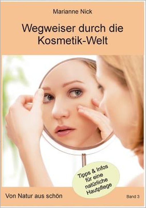 Wegweiser durch die Kosmetikwelt: Von Natur aus schön by Marianne Nick