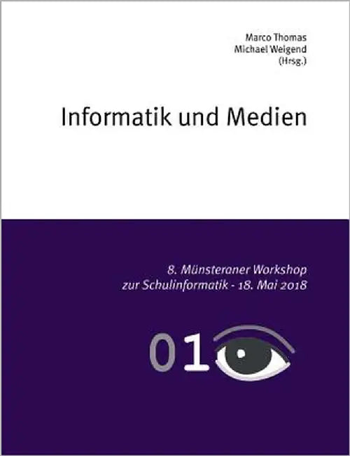 Informatik und Medien: 8. Münsteraner Workshop zur Schulinformatik by Thomas, Marco