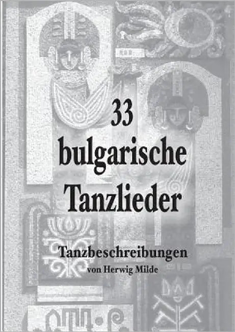 33 bulgarische Tanzlieder: Tanzbeschreibungen by Milde, Herwig