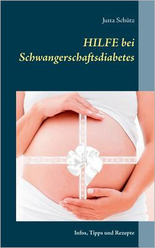 Hilfe bei Schwangerschaftsdiabetes: Infos, Tipps und Rezepte by Jutta Schütz