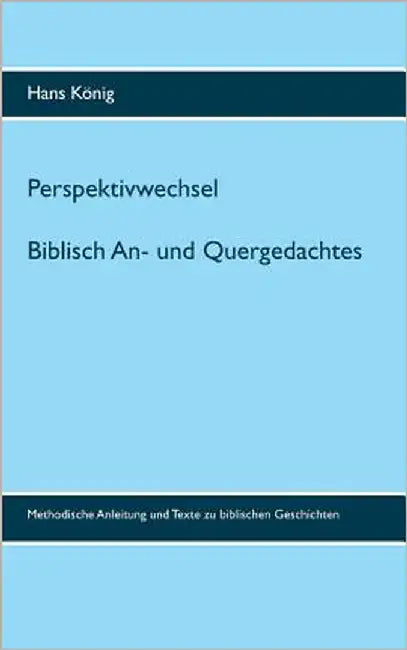 Perspektivwechsel: Biblisch An- und Quergedachtes by König, Hans