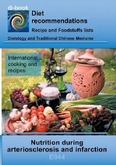 Nutrition during arteriosclerosis and infarction: E044 Dietetics - Metabolism - Heart and circulation - Arteriosclerosis (arterial calcification) and by Josef Miligui