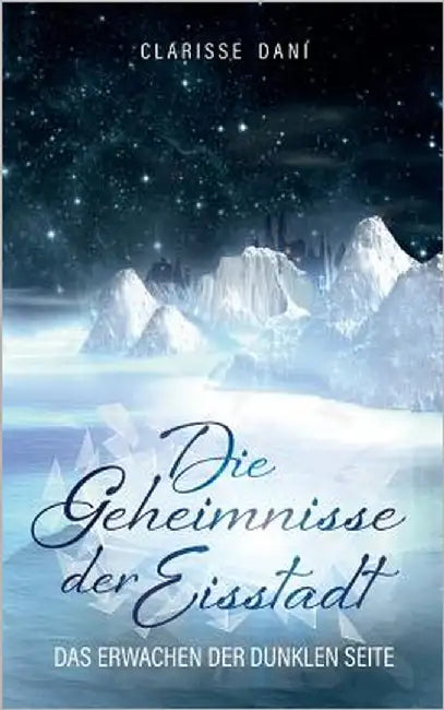 Die Geheimnisse der Eisstadt by Dani, Clarisse