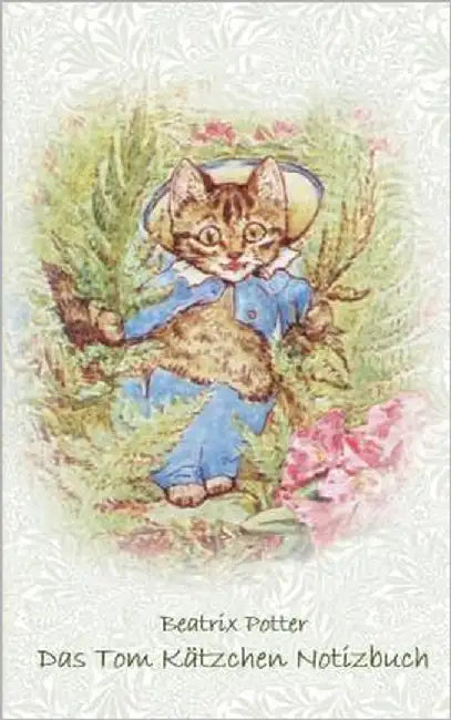 Das Tom Kätzchen Notizbuch ( Peter Hase ): Peter Hase, Notizbuch, Notebook, Einschreibbuch, Notizen, Original, Klassiker, Schulkinder, Grundschule, Bü by Potter, Beatrix
