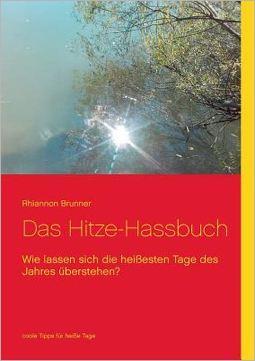 Das Hitze-Hassbuch: Wie lassen sich die heißesten Tage des Jahres überleben? by Rhiannon Brunner