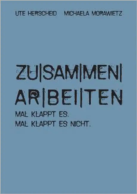 zusammenarbeiten: Mal klappt es. Mal klappt es nicht. by Herscheid, Ute