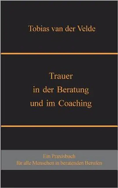 Trauer in der Beratung und im Coaching by Van Der Velde, Tobias