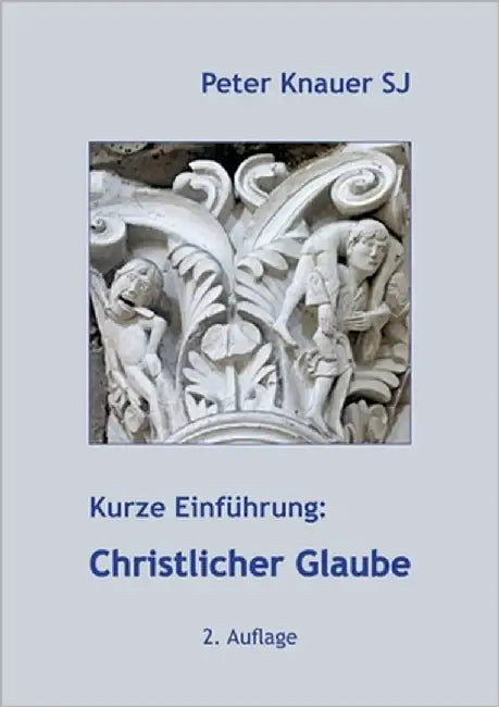 Kurze Einführung: Christlicher Glaube by Knauer Sj, Peter