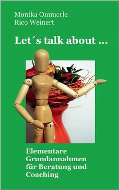 Let's talk about ...: Elementare Grundannahmen für Beratung und Coaching by Ommerle, Monika