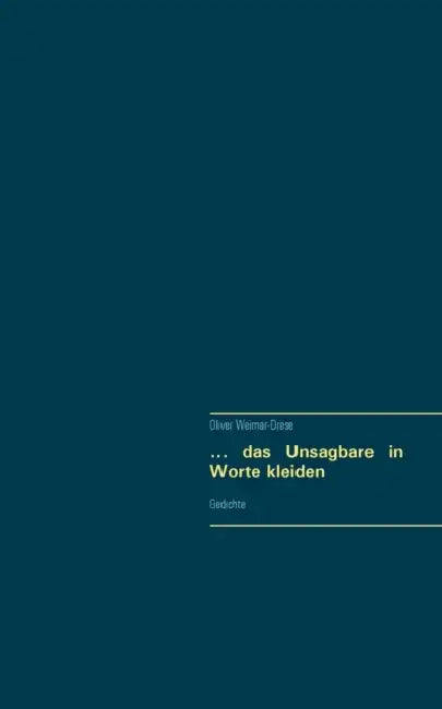 ... das Unsagbare in Worte kleiden: Gedichte by Oliver Weimar-Drese