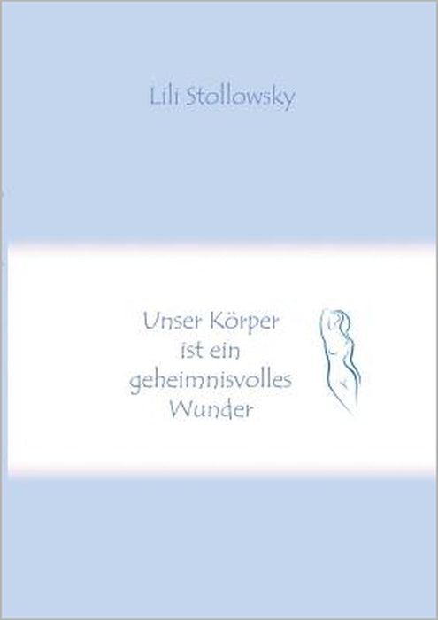 Unser Körper ist ein geheimnisvolles Wunder by Lili Stollowsky