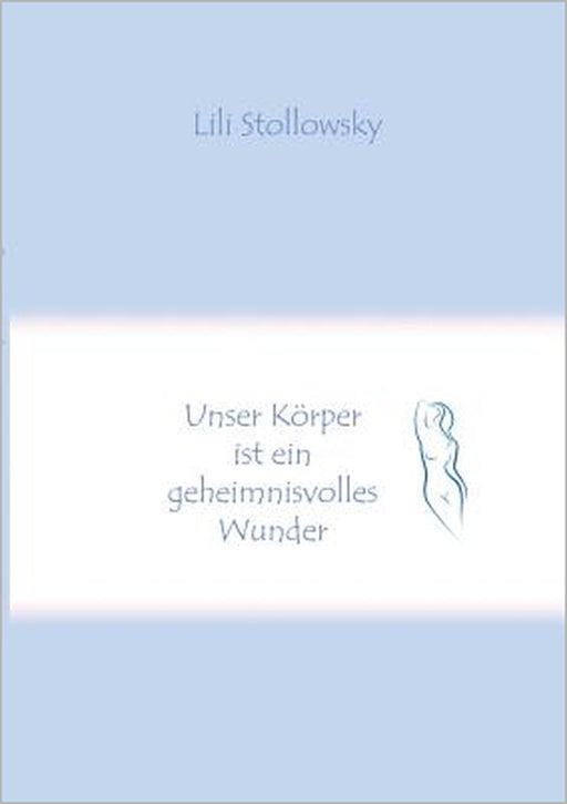 Unser Körper ist ein geheimnisvolles Wunder by Lili Stollowsky