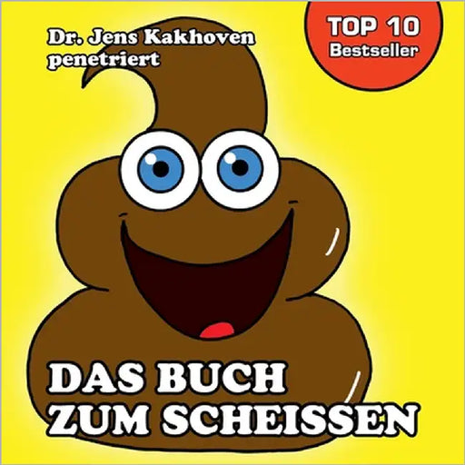 Das Buch zum Scheissen: Cartoons, Lustiges und Wissenswertes rund um leicht und schwer Verdauliches by Kakhoven, Jens