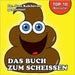 Das Buch zum Scheissen: Cartoons, Lustiges und Wissenswertes rund um leicht und schwer Verdauliches by Kakhoven, Jens