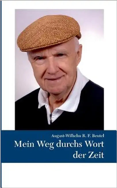 Mein Weg durchs Wort der Zeit by Beutel, August-Wilhelm