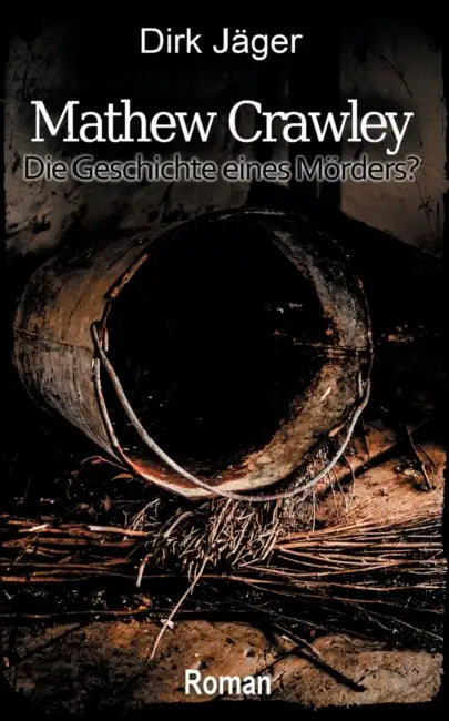 Mathew Crawley: Die Geschichte eines Mörders? by Dirk Jäger