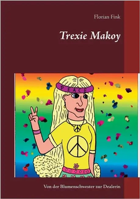 Trexie Makoy: Von der Blumenschwester zur Dealerin by Fink, Florian