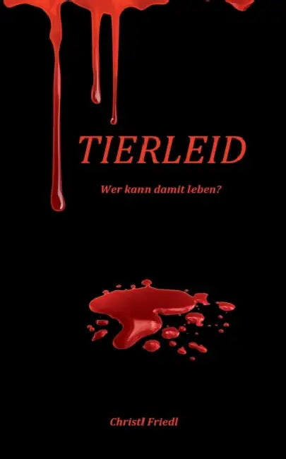 Tierleid: Wer kann damit leben? by Christl Friedl