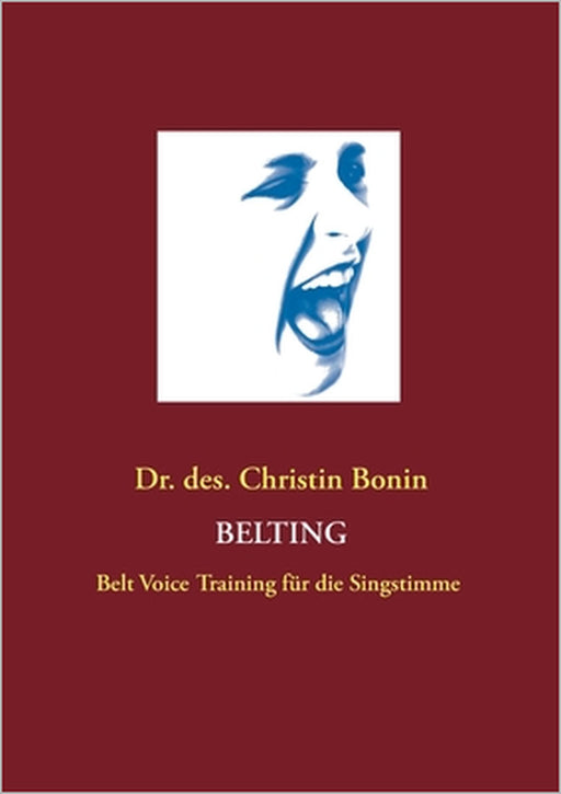 Belting: Belt Voice Training für die Singstimme by Christin Bonin