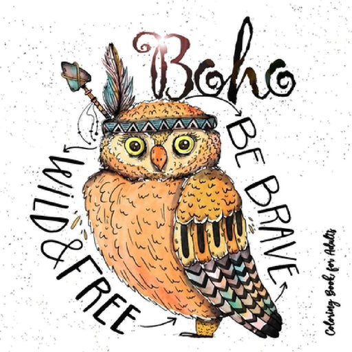 Boho Coloring Book for Adults - Be wild, brave and free: Hippie Coloring Book for adults Feathers, Dream Catcher Coloring Book for Adults Boho Chic Co by Monsoon Publishing