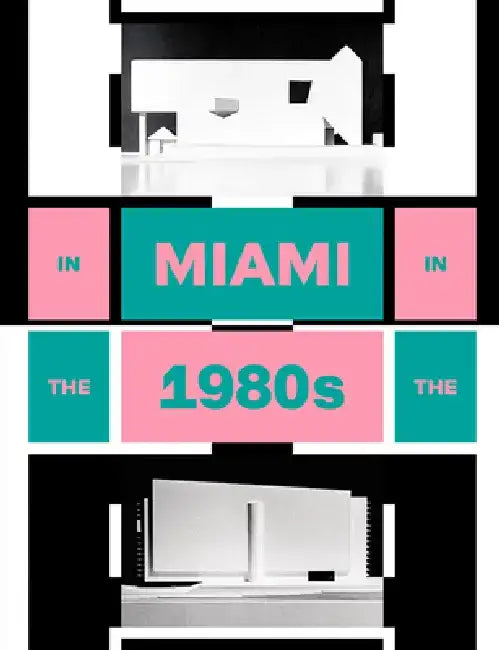 In Miami in the 1980s: The Vanishing Architecture of a "Paradise Lost" by Charlotte Von Moos