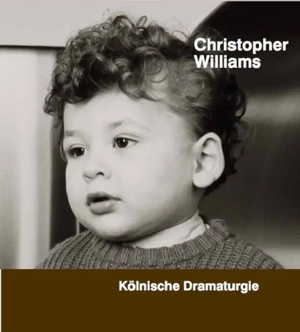 Christopher Williams: Kölnische Dramaturgie by Christopher Williams, Tom McDonough