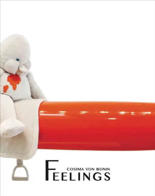 Cosima Von Bonin: Feelings by Cosima Von Bonin, Katharina Dohm, Clara Drechsler