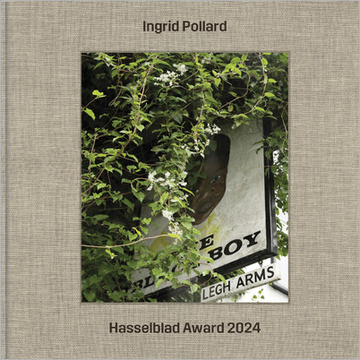 Ingrid Pollard: Hasselblad Award 2024 by Ingrid Pollard, Stefan Jensen, Dragana Vujanovic Östlind