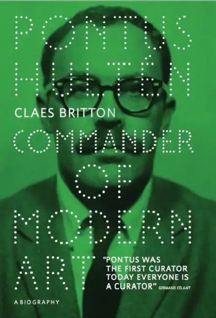 Pontus Hultén: Commander of Modern Art by Pontus Hulten, Claes Britton