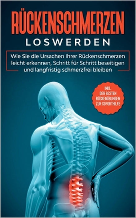 Rückenschmerzen loswerden: Wie Sie die Ursachen Ihrer Rückenschmerzen leicht erkennen, Schritt für Schritt beseitigen und langfristig schmerzfrei by Joachim Fokken