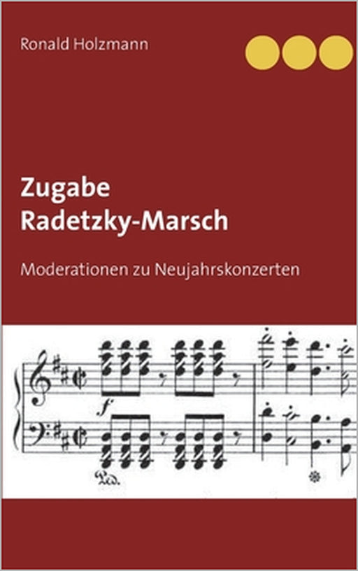 Zugabe Radetzky-Marsch: Moderationen zu Neujahrskonzerten by Ronald Holzmann